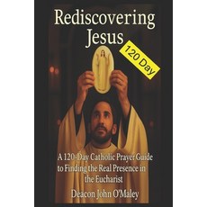 (영문도서)Rediscovering Jesus: A 120-Day Catholic Prayer Guide to Finding the Real Presenc... Paperback, Independently Published, English, 9798292034261