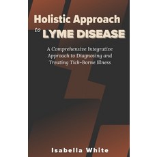 (영문도서) Holistic Approach to Lyme Disease: A Comprehensive Integrative Approach to Diagnosing and Tre... Paperback, Independently Published, English, 9798871845967