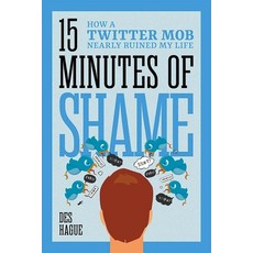 (영문도서) Fifteen Minutes of Shame: How a Twitter Mob Nearly Ruined My Life Hardcover, Amplify Publishing, English, 9781637556597
