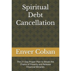 (영문도서)Spiritual Debt Cancellation: The 21-Day Prayer Plan to Break the Chains of Pover... Paperback, Independently Published, English, 9798245225371