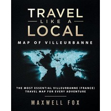 (영문도서) Travel Like a Local - Map of Villeurbanne: The Most Essential Villeurbanne (France) Travel Ma... Paperback, Createspace Independent Pub..., English, 9781724636393