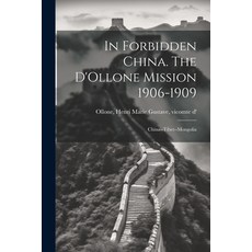 (영문도서) In Forbidden China. The D'Ollone Mission 1906-1909; China--Tibet--Mongolia Paperback, Legare Street Press, English, 9781021936769