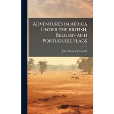 (英文圖書)Adventures in Africa Under the British Belgian and Portuguese Flags 精裝版, Hutson Street Press, 英文