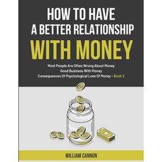 How To Have A Better Relationship With Money: Most People Are Often Wrong About Money - Good Busines... Paperback, Independently Published, English, 9798745813610