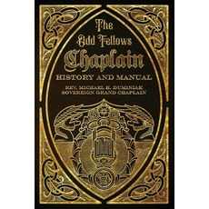 (영문도서)The Odd Fellows Chaplain History and Manual Paperback, Heart in Hand Institute, English, 9781962533034
