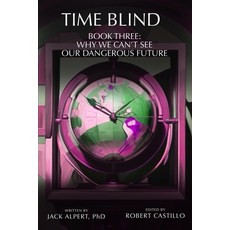 (영문도서)Time Blind Book 3: Why We Can't See Our Dangerous Future Paperback, Independently Published, English, 9798316636341