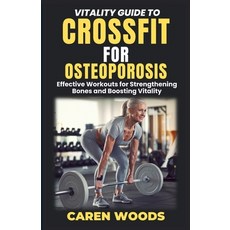 (영문도서) Vitality Guide to Crossfit for Osteoporosis: Effective Workouts for Strengtheni... Paperback, Independently Published, English, 9798306126326