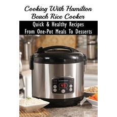 (영문도서) Cooking With Hamilton Beach Rice Cooker: Quick & Healthy Recipes From One-Pot Meals To Desser... Paperback, Independently Published, English, 9798531920539