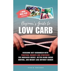 (영문도서) Beginner's Guide to Low Carb: Overcome Diet Overwhelm with Practical Insights a... Paperback, Rikke B. Eskildsen, English, 9788797557501
