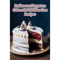 (영문도서) Rediscover Forgotten Cakes: 104 Hidden Gem Recipes Paperback, Independently Published, English, 9798864933695