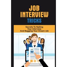 (영문도서) Job Interview Tricks: Secrets To Nailing Your Interview And Bagging Your Dream Job: Winning A... Paperback, Independently Published, English, 9798544324065