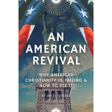 (영문도서) An American Revival: Why American Christianity Is Failing & How to Fix It Paperback, Liberty Hill Publishing, English, 9781662830235