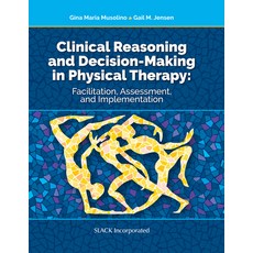 (영문도서) Clinical Reasoning and Decision Making in Physical Therapy: Facilitation Assessment and Imp... Hardcover, Slack, English, 9781630914080