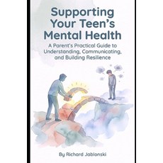 (영문도서)Supporting Your Teen's Mental Health: A Parent's Practical Guide to Understandin... Paperback, Independently Published, English, 9798243675871