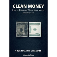 (영문도서)CLEAN MONEY - Your Finances Unmasked: How to Discover Where Your Money Really Goes Paperback, Independently Published, English, 9798244388398