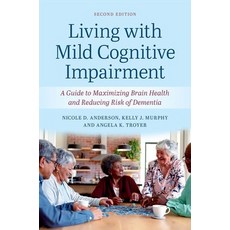 (영문도서) Living with Mild Cognitive Impairment: A Guide to Maximizing Brain Health and Reducing the Ri... Paperback, Oxford University Press, USA, English, 9780197749340