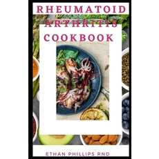 Rheumatoid Arthritis Cookbook: Healthy Nutritious And Easy To Make Recipes To Help Manage Rheumatoi... Paperback, Independently Published