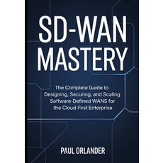 (영문도서)SD-WAN Mastery: The Complete Guide to Designing Securing and Scaling Software-... Paperback, Independently Published, English, 9798273824973