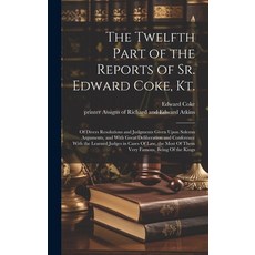 (영문도서) The Twelfth Part of the Reports of Sr. Edward Coke Kt.: Of Divers Resolutions and Judgments ... Hardcover, Legare Street Press, English, 9781021139122