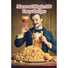 (영문도서) Macaroni Magic: 100 Tasty Recipes Paperback, Independently Published, English, 9798856072210