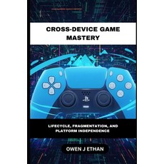 (英文圖書)Cross-Device Game Mastery: Lifecycle Fragmentation And Platform Independence 平裝版, Independently Published, 英文