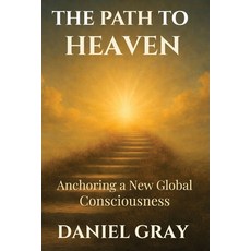 (영문도서)The Path to Heaven: Anchoring a New Global Consciousness: Anchoring a New Global... Paperback, Itonia Press, English, 9798218904432