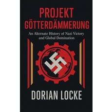 (영문도서)Projekt Götterdämmerung: An Alternate History of Nazi Victory and Global Domination Paperback, Richa Publishing Minds, English, 9798232371432