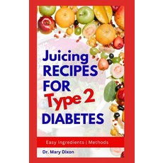 (영문도서) Juicing Recipes for Type 2 Diabetes: Learn How to Make Low Sugar Diet Drinks to Manage Diabet... Paperback, Independently Published, English, 9798854419413
