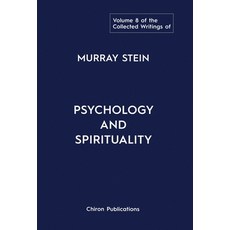 (영문도서) The Collected Writings of Murray Stein: Volume 8: Psychology and Spirituality Hardcover, Chiron Publications, English, 9781685032142
