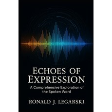 (영문도서)Echoes of Expression: A Comprehensive Exploration of the Spoken Word Paperback, Independently Published, English, 9798286311606