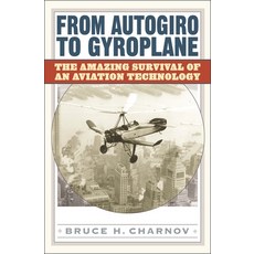 (영문도서) From Autogiro to Gyroplane: The Amazing Survival of an Aviation Technology Hardcover, Bloomsbury Publishing PLC, English, 9781567205039