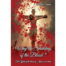 (영문도서)Why the Shedding of the Blood: The Effects Of The Blood Of Jesus In Our Lives Paperback, Heritage Book Publishing, English, 9781968732080