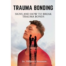 (영문도서) Trauma Bonding: Signs And How To Break Trauma Bonds Paperback, Independently Published, English, 9798371337313
