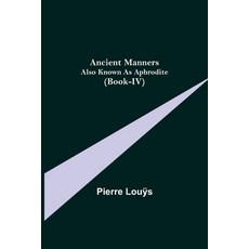 (영문도서) Ancient Manners; Also Known As Aphrodite (Book-IV) Paperback, Alpha Edition, English, 9789355349866