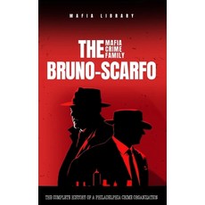 (영문도서) The Bruno-Scarfo Mafia Crime Family: The Complete History of a Philadelphia Criminal Organiza... Hardcover, Mafia Library, English, 9781917077033