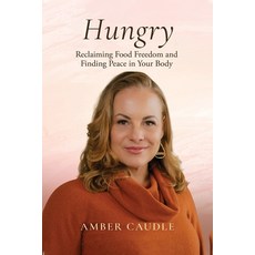 (영문도서)Hungry: Reclaiming Food Freedom and Finding Peace in Your Body Paperback, Amber Caudle, English, 9798295896132 Amber Caudle, English, 9798295896132