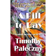 (영문도서) A Bill to Pay: A play in two acts Paperback, Cavalarico Books, English, 9781738643349