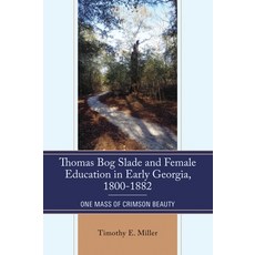 (영문도서)Thomas Bog Slade and Female Education in Early Georgia 1800-1882: One Mass of C... Hardcover, Hamilton Books, English, 9780761892083 Hamilton Books, English, 9780761892083