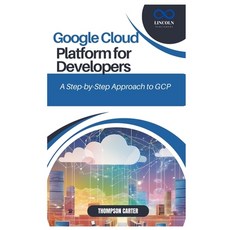 (영문도서) Google Cloud Platform for Developers: A Step-by-Step Approach to GCP Paperback, Independently Published, English, 9798309702398