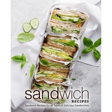 (영문도서) Sandwich Recipes: Sandwich Recipes for all Types of Delicious Sandwiches (2nd Edition) Paperback, Independently Published, English, 9781679604706