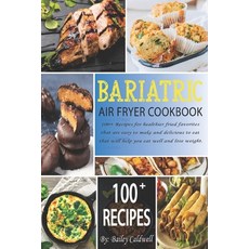 (영문도서) Bariatric Air Fryer Cookbook: 100+ Recipes for healthier fried favorites that are easy to mak... Paperback, Independently Published, English, 9798535796963