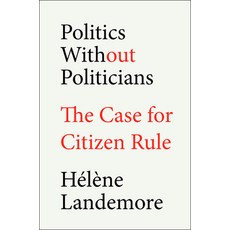 (영문도서)Politics Without Politicians: The Case for Citizen Rule Hardcover, Thesis, English, 9780593713983