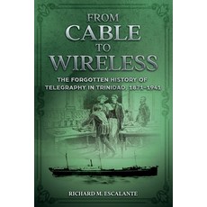 (英文圖書)From Cable to Wireless: The Forgotten History of Telegraphy in Trinidad 1871-1941 平裝版, Richard M. Escalante, 英文
