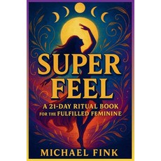 (英文圖書)Super Feel: A 21-DAY RITUAL BOOK FOR THE FULFILLED FEMININE: A Portal into Embod... 平裝版, Independently Published, 英文