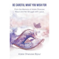 (영문도서)Be Careful What You Wish For: From the Memoirs of Adele Ohanzee Bijour and Her S... Paperback, Pen2pad Ink, English, 9781970135145