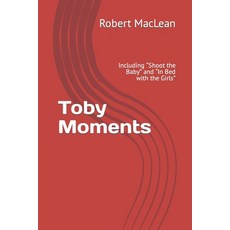 (영문도서) Toby Moments: Including Shoot the Baby and In Bed with the Girls Paperback, Independently Published, English, 9798414015864