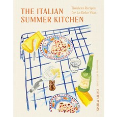 The Italian Summer Kitchen:Timeless Recipes for La Dolce Vita, The Italian Summer Kitchen, Cathy Whims, Lewis, Kate(저), WW Norton & Co