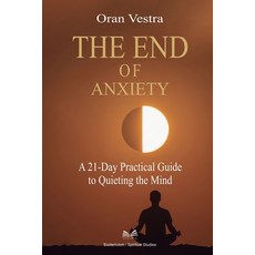 (영문도서)The End of Anxiety: A 21-Day Practical Guide to Quieting the Mind Paperback, Ahzuria.com, English, 9789809670287