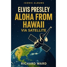 (영문도서)Iconic Albums - Elvis Presley - Aloha from Hawaii Via Satellite Paperback, Independently Published, English, 9798262821846
