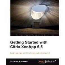 Getting Started with Citrix Xenapp 6.5, Packt Publishing